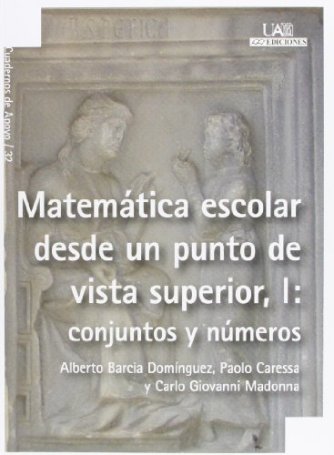 Matemática escolar desde un punto de vista superior, I: conjuntos y números: 32 (Cuadernos de Apoyo)