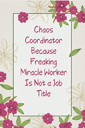 mchaos coordinator because freaking miracle worker is not a job titie: Notebook / Blank Line Journal ,notebook gift paperback, gift Motivation Gifts ... Notepad 6x9 inches 100 , Mattes ,Paperback