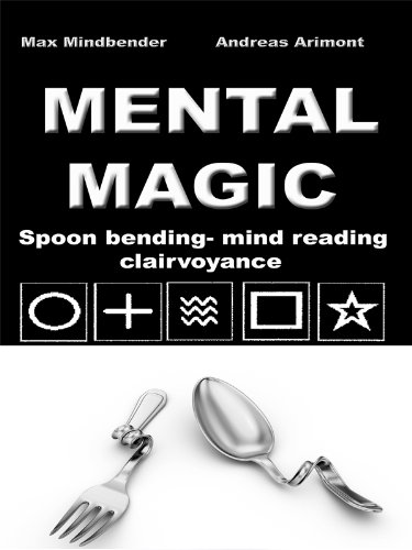 Mental Magic - spoon bending, mind reading, clairvoyance (English Edition)