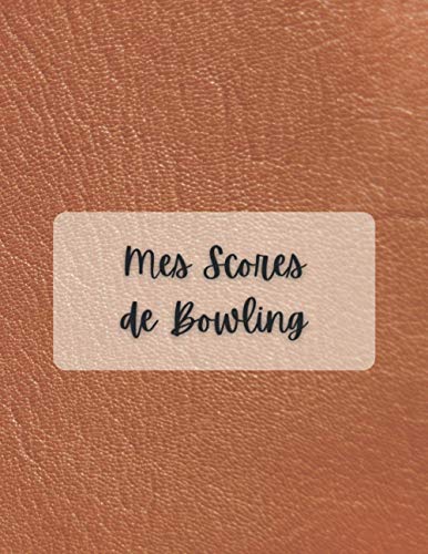 Mes Scores de Bowling: Carnet de notes de bowling avec 120 feuilles de score pour 16 joueurs avec 10 cadres, meilleur cadeau pour les quilleurs et les amateurs de bowling.