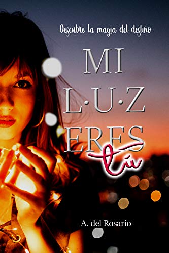 Mi luz eres tú: Descubre la magia del destino