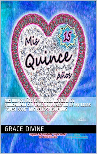 Mis Quince Años 15 Mi Libro de Fiesta de Quinceañera con Tema Azul Registro de Invitados “Guest Book” Mis Bellos Recuerdos (Quinceañera Series)