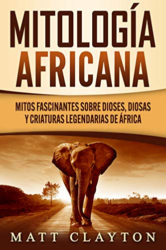 Mitología africana: Mitos fascinantes sobre dioses, diosas y criaturas legendarias de África