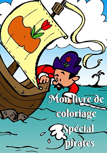 Mon livre de coloriage Spécial pirates: Livre de coloriage pour les enfants sur le thème des pirates avec plus de 60 dessins incroyables à réaliser!