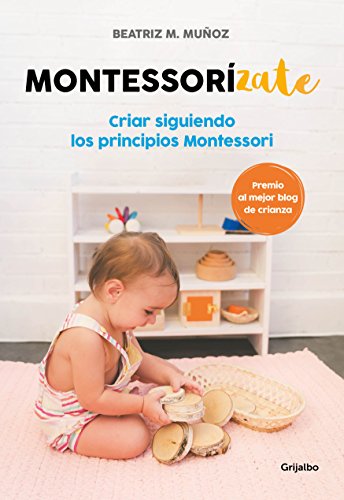 Montessorízate: Criar siguiendo los principios Montessori Montessorízate: Criar siguiendo los principios Montessori