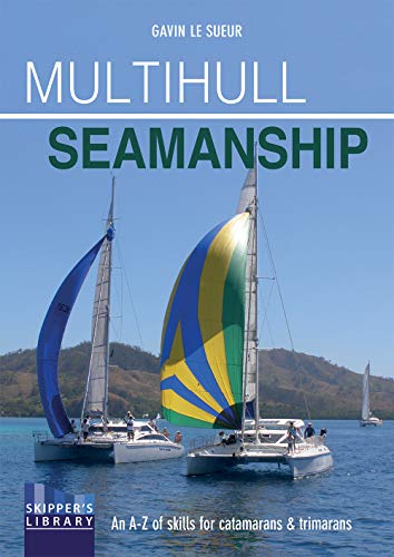 Multihull Seamanship: An A-Z of Skills for Catamarans & Trimarans / Cruising & Racing: 3 (Skipper's Library)