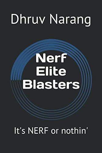 Nerf Elite Blasters: It's NERF or nothin' (NERF Blasters)