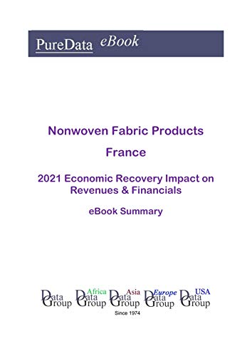 Nonwoven Fabric Products France Summary: 2021 Economic Recovery Impact on Revenues & Financials (English Edition) Nonwoven Fabric Products France Summary: 2021 Economic Recovery Impact on Revenues & Financials (English Edition)