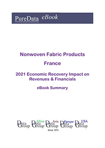 Nonwoven Fabric Products France Summary: 2021 Economic Recovery Impact on Revenues & Financials (English Edition)