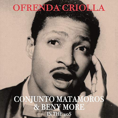 Ofrenda Criolla - Conjunto Matamoros & Beny More in the 40's