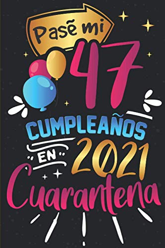 Pasé Mi 47 Cumpleaños En Cuarentena 2021: Regalo de Cumpleaños de 47 Años para Mamá, Papá