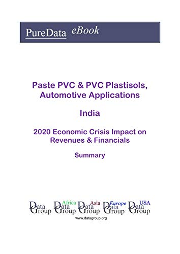 Paste PVC & PVC Plastisols, Automotive Applications India Summary: 2020 Economic Crisis Impact on Revenues & Financials (English Edition)