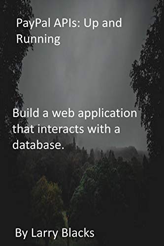 PayPal APIs: Up and Running: Build a web application that interacts with a database. (English Edition)