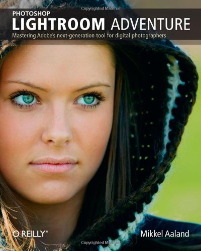 Photoshop Lightroom Adventure: Mastering Adobe's next-generation tool for digital photographers