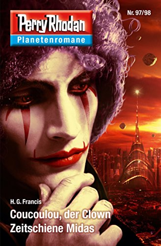 Planetenroman 97 + 98: Coucoulou, der Clown / Zeitschiene Midas: Zwei abgeschlossene Romane aus dem Perry Rhodan Universum (Perry Rhodan-Planetenroman 64) (German Edition) Planetenroman 97 + 98: Coucoulou, der Clown / Zeitschiene Midas: Zwei abgeschlossene Romane aus dem Perry Rhodan Universum (Perry Rhodan-Planetenroman 64) (German Edition)