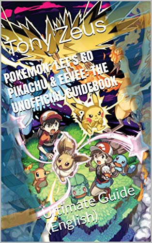 Pokemon: Let's Go Pikachu & Eevee: The Unofficial Guidebook: Ultimate Guide (English) (German Edition)