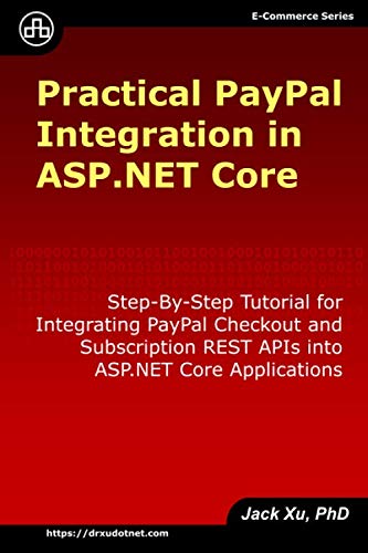 Practical PayPal Integration in ASP.NET Core: Step-By-Step Tutorial for Integrating PayPal Checkout and Subscription REST APIs into ASP.NET Core Applications (e-Commerce)