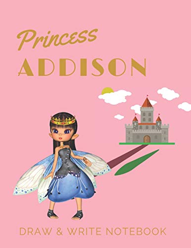 Princess Addison: Personalized with Name Draw & Write Notebook for Little Girls / with Picture Space and Dashed Mid-line: 64 (Fairy Princess) Princess Addison: Personalized with Name Draw & Write Notebook for Little Girls / with Picture Space and Dashed Mid-line: 64 (Fairy Princess)
