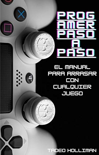 PROGAMER PASO A PASO: Manual perfecto para dominar cualquier videojuego