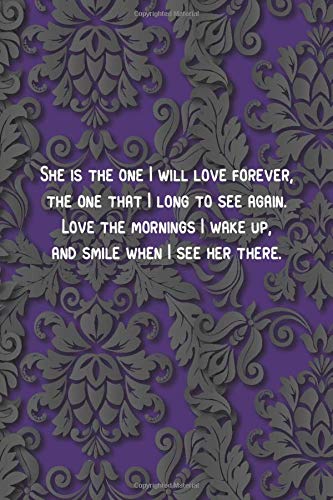 purple - She is the one I will love forever, the one that I long to see again. Love the mornings I wake up, and smile when I see her there.: 6 x 9" ... and elegant notebook matte cover romantic v