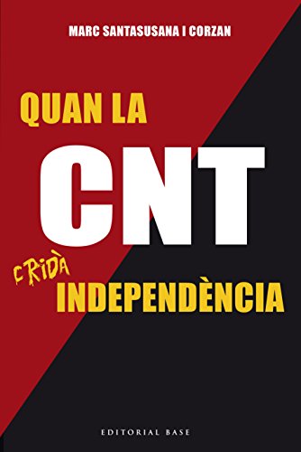 Quan la CNT cridà Independència: Sindicalistes i separatistes catalans contra Primo de Rivera (Base Històrica Book 137) (Catalan Edition)