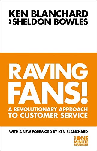 Raving Fans!: Revolutionary Approach to Customer Service (The One Minute Manager)