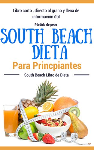 Recetas Dieta: South Beach - Dieta South Beach para principiantes (Dietas para perder peso para mujeres y hombres nº 1)