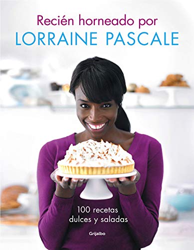 Recién horneado por Lorraine Pascale: 100 recetas dulces y saladas (Cocina de autor)