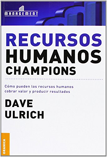 Recursos humanos champions: Cómo Pueden Los Recursos Humanos Cobrar Valor Y Producir Resultados