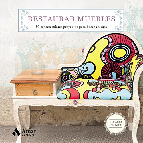 Restaurar muebles: 50 espectaculares proyectos para hacer en casa