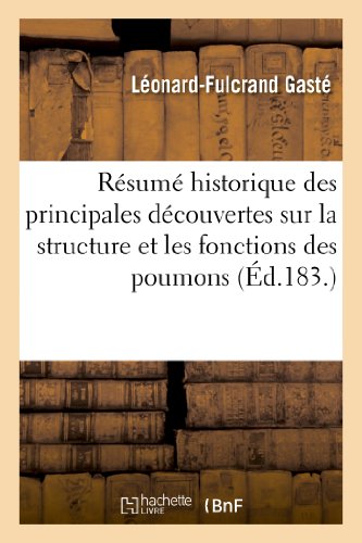 Résumé historique des principales découvertes sur la structure et les fonctions des poumons: , pendant les XVIIe et XVIIIe siècles... (Sciences)