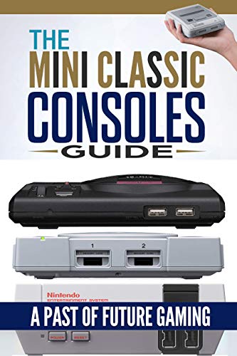 Retro Game Console: The Mini Classic Consoles Guide – A Past of Future Gaming | Modern video game console history of classic edition book (English Edition)