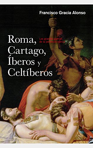 Roma, Cartago, iberos y celtiberos: Las grandes guerras de la península Ibérica (Ariel)