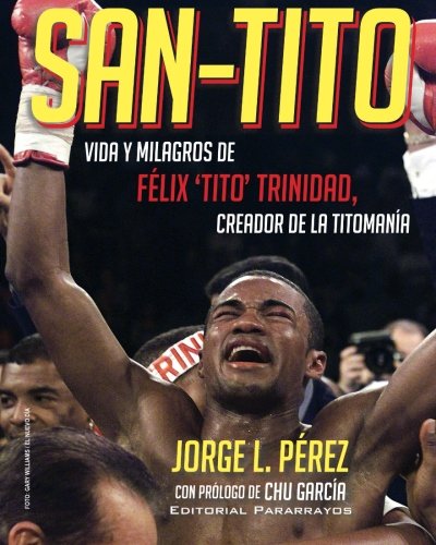 San-Tito: Vida y Milagros de Tito Trinidad San-Tito: Vida y Milagros de Tito Trinidad