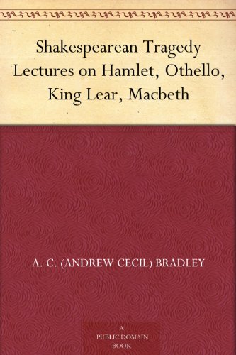 Shakespearean Tragedy Lectures on Hamlet, Othello, King Lear, Macbeth (English Edition)