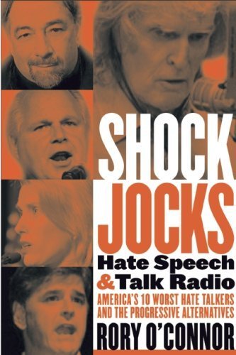 Shock Jocks: Hate Speech and Talk Radio: America?s Ten Worst Hate Talkers and the Progressive Alternatives by Rory O'Connor (2008-06-01)