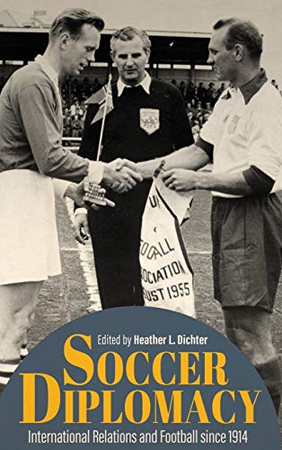 Soccer Diplomacy: International Relations and Football since 1914 (Studies in Conflict, Diplomacy, and Peace)