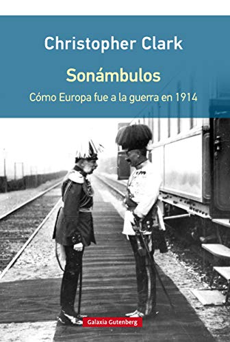 Sonámbulos: Cómo Europa fue a la guerra en 1914 (Historia)