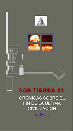 SOS TIERRA 21 - CRÓNICAS SOBRE EL FIN DE LA ÚLTIMA CIVILIZACIÓN: LIBRO I