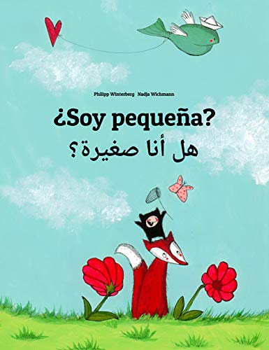 ¿Soy pequeña? هل أنا صغيرة؟: Libro infantil ilustrado español-árabe egipcio (Edición bilingüe) (El cuento que puede leerse en cualquier país del mundo)