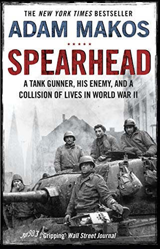 Spearhead: An American Tank Gunner, His Enemy and a Collision of Lives in World War II (English Edition)
