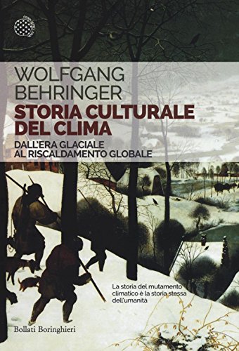 Storia culturale del clima. Dall'era glaciale al riscaldamento globale (Saggi tascabili)