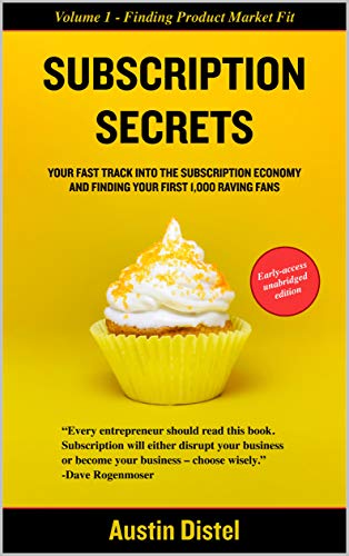 Subscription Secrets: The Fast Track Into the Subscription Economy and Finding Your First 1000 Raving Fans (English Edition)