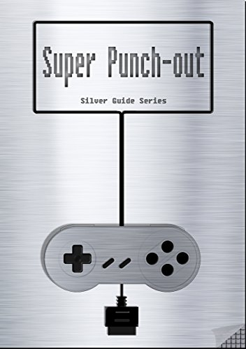 Super Punch-Out!! Silver Guide for Super Nintendo and SNES Classic: includes all fight-info for every enemy, videolinks, tips, cheats, strategy and link ... (Silver Guides Book 4) (English Edition)
