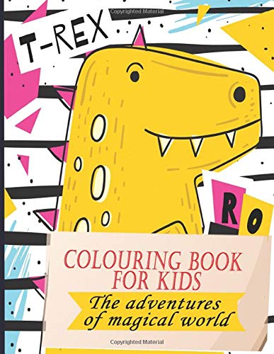 t-rex ro colouring book for kids the adventures of magical world: This colouring book for children will keep your child entertained. Develop his ... moment of colouring with your child.