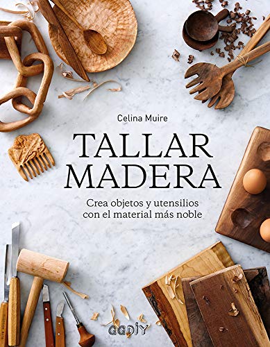 Tallar madera Crea objetos y utensilios con el material más noble (GGDiy) Tallar madera Crea objetos y utensilios con el material más noble (GGDiy)