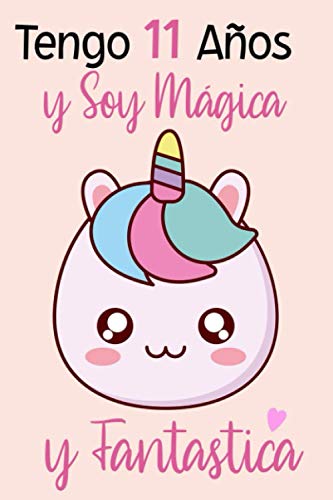 Tengo 11 Años Y Soy Mágica Y Fantastica: Regalo niña 11 años | cuaderno de regalo con diario de unicornio rosa para Navidad y Acción de Gracias. Tengo 11 Años Y Soy Mágica Y Fantastica: Regalo niña 11 años | cuaderno de regalo con diario de unicornio rosa para Navidad y Acción de Gracias.