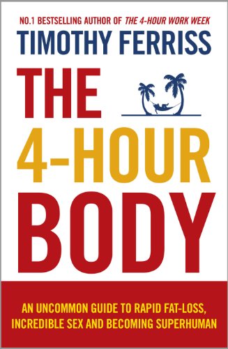 The 4-Hour Body: An Uncommon Guide to Rapid Fat-loss, Incredible Sex and Becoming Superhuman (English Edition)