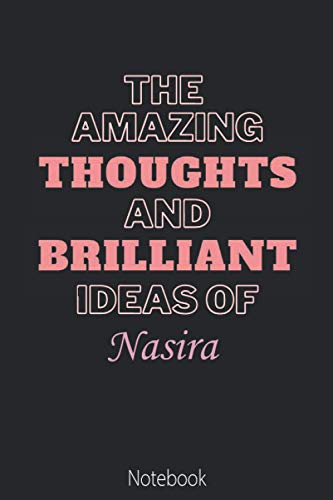The Amazing Thoughts And Brilliant Ideas Of Nasira: Pretty Personalised Name Journal Gift for Wife,Sister,Daughter & Girlfriend Named Nasira |Birthday notebook Gift | 6x9 Inches , 100 Pages