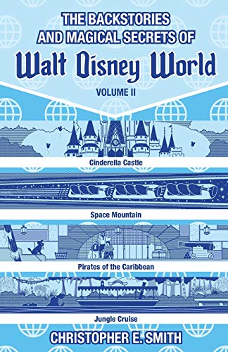 The Backstories and Magical Secrets of Walt Disney World: Volume Two: Adventureland, Tomorrowland, and Fantasyland: 2 (Disney Backstories)